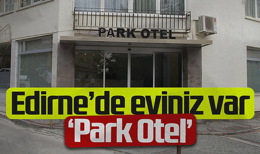 Edirne'de eviniz var 'Park Otel'
