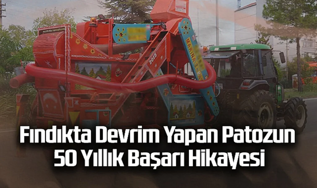 Fındıkta Devrim Yapan Patozun 50 Yıllık Başarı Hikayesi