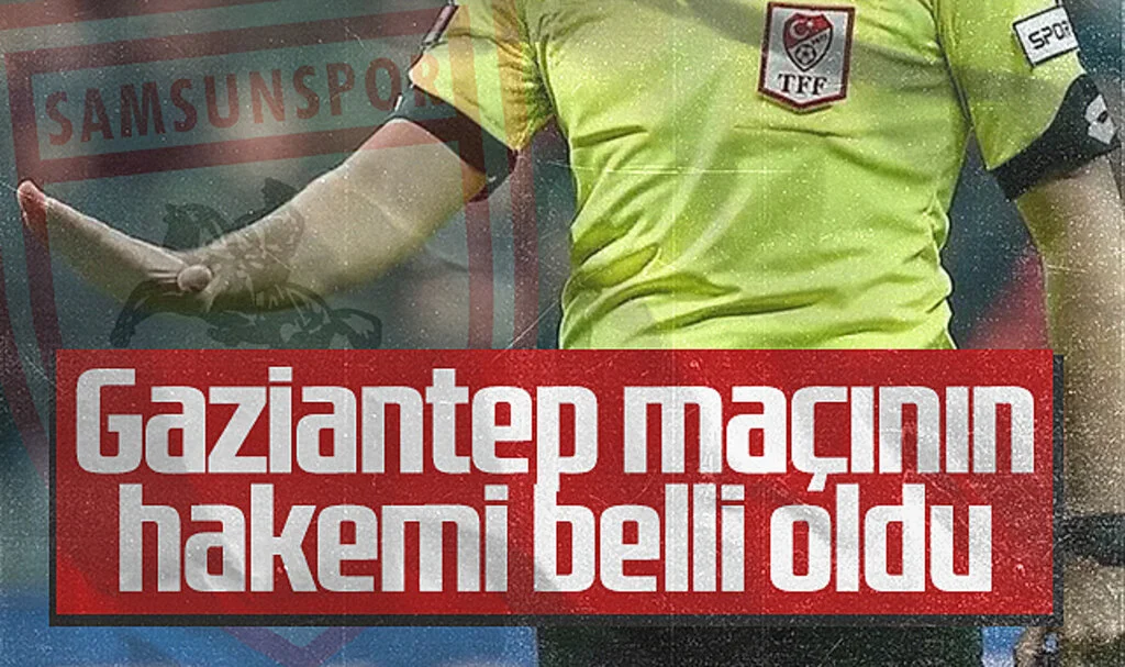 Gaziantep FK- Samsunspor Maçının Hakemi Belli Oldu
