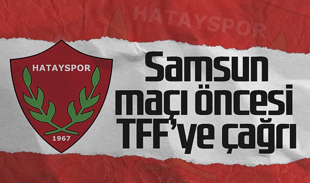 Hatayspor'dan Samsunspor Maçı Öncesi TFF'ye Çağrı