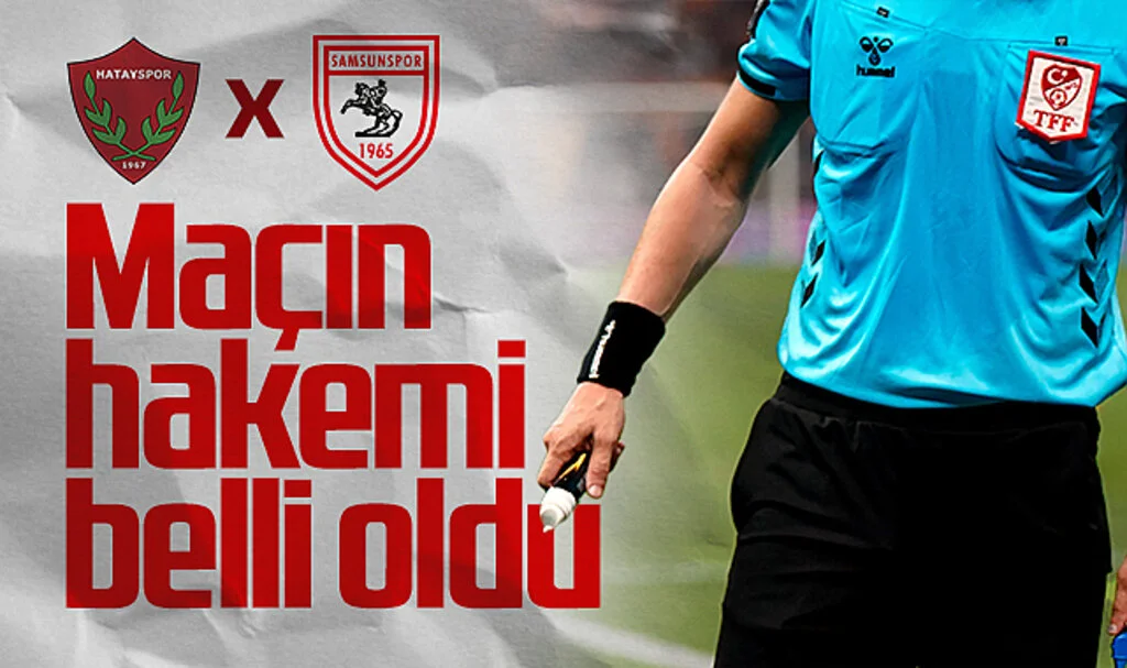 Hatayspor - Samsunspor Maçının Hakemi Belli Oldu