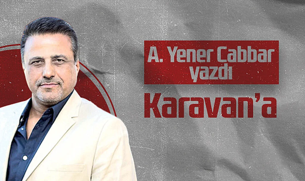 Hedef Halk Gazetesi Genel Yayın Yönetmeni A. Yener Cabbar: Karavan'a...