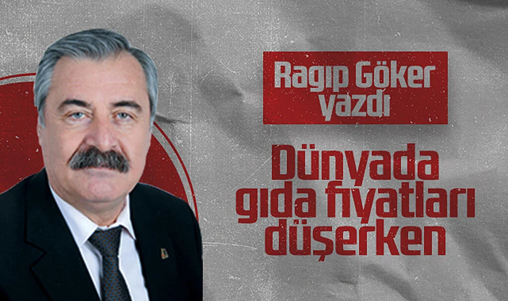 Hedef Halk Gazetesi Yazarı Ragıp Göker: Dünyada Gıda Fiyatları Düşerken