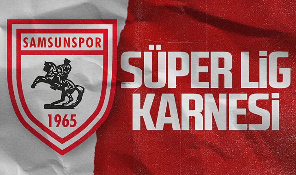 İşte Samsunspor'un Süper Lig Karnesi