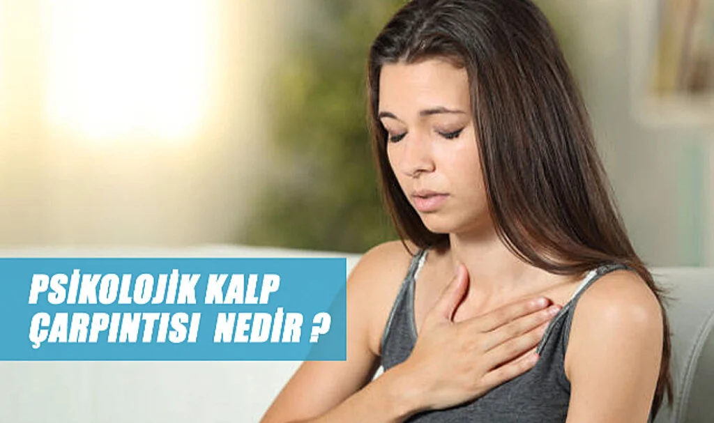 Kalbiniz Hızla Atıyorsa Dikkat! Psikolojik Kalp Çarpıntısı Sizi Uyarıyor Olabilir