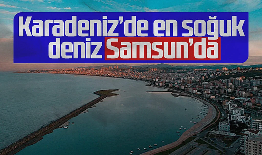Karadeniz'de En Soğuk Deniz Samsun'da