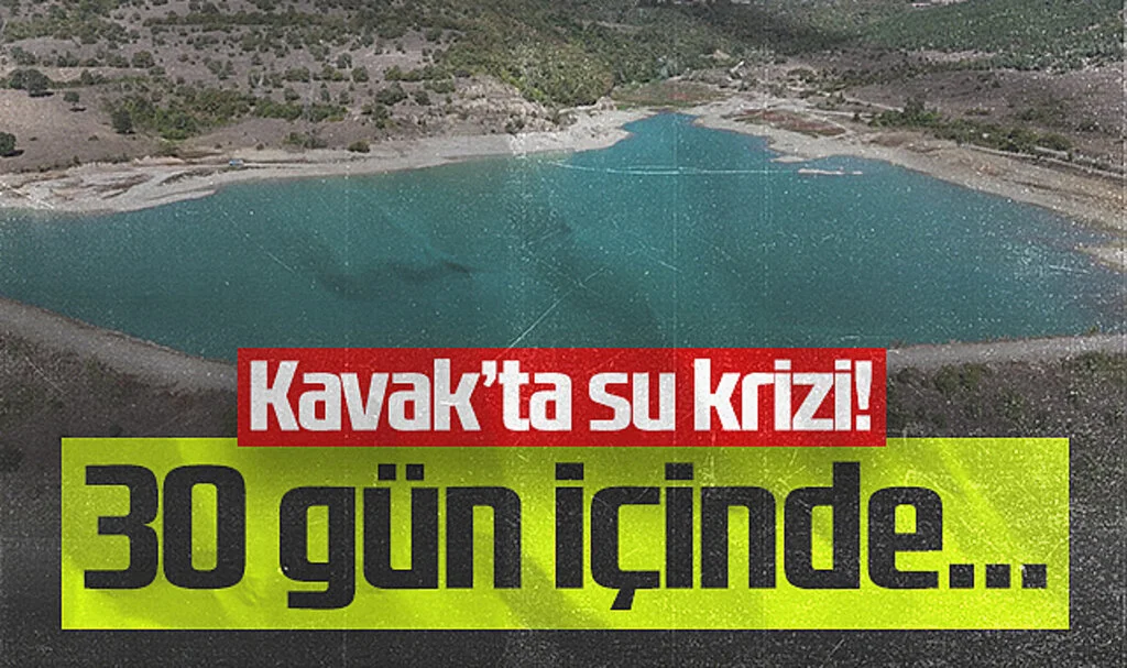 Kavak'ta Su Krizi: Sadece 30 Günlük Su Kaldı
