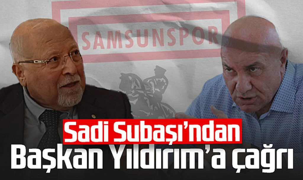 Sadi Subaşı'ndan Samsunspor Başkanı Yüksel Yıldırım'a Çağrı