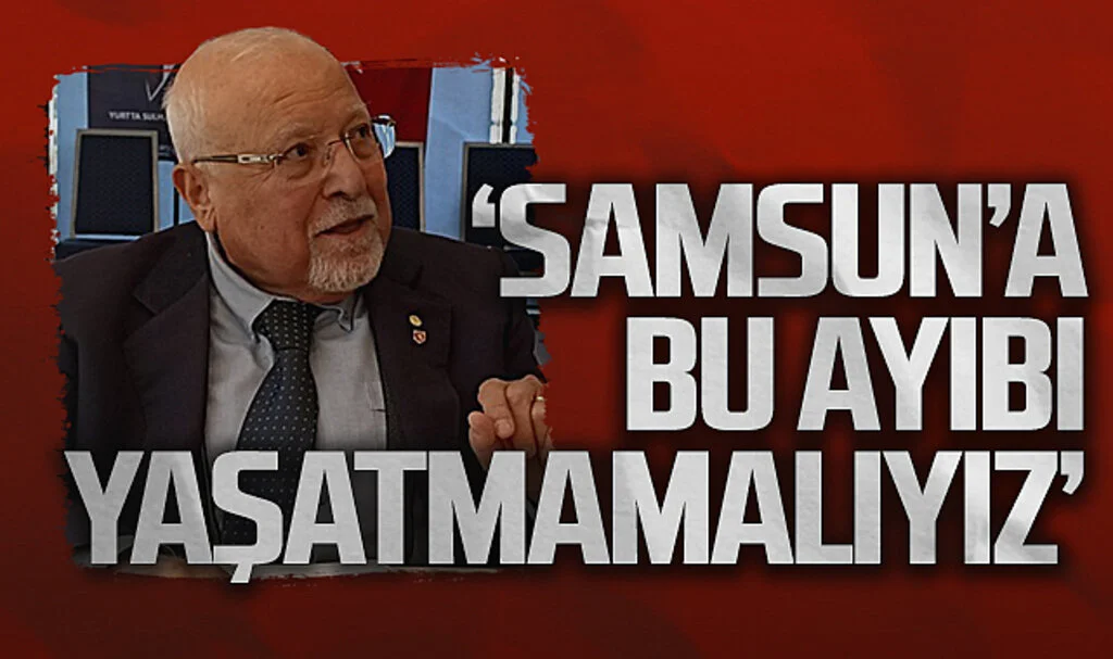 SAM-SEV eski Başkanı Sadi Subaşı: "Samsun'a Bu Ayıbı Yaşatmamalıyız"