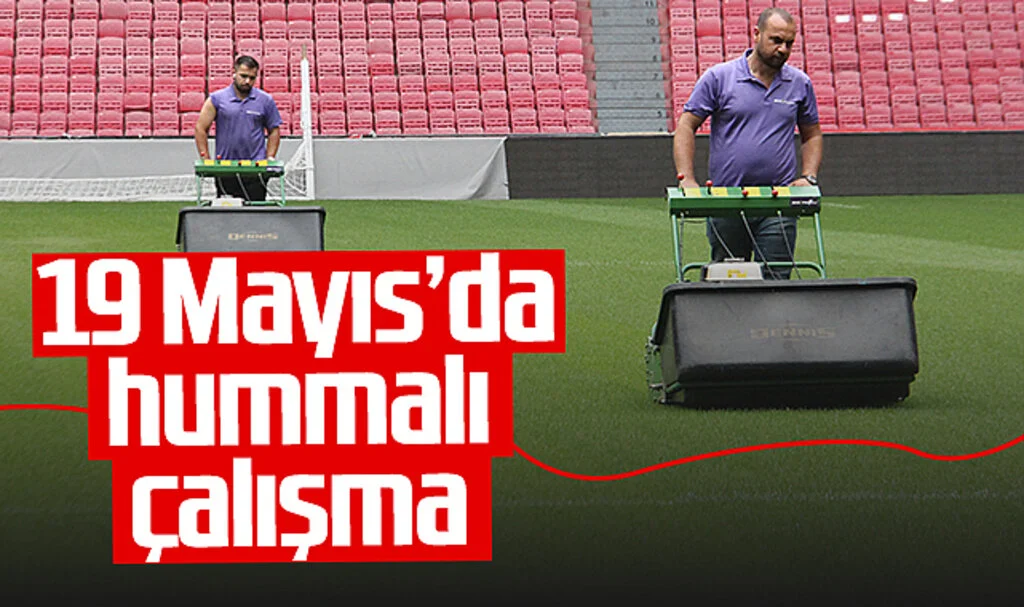 Samsun 19 Mayıs Stadyumu’nda Hummalı Çalışma