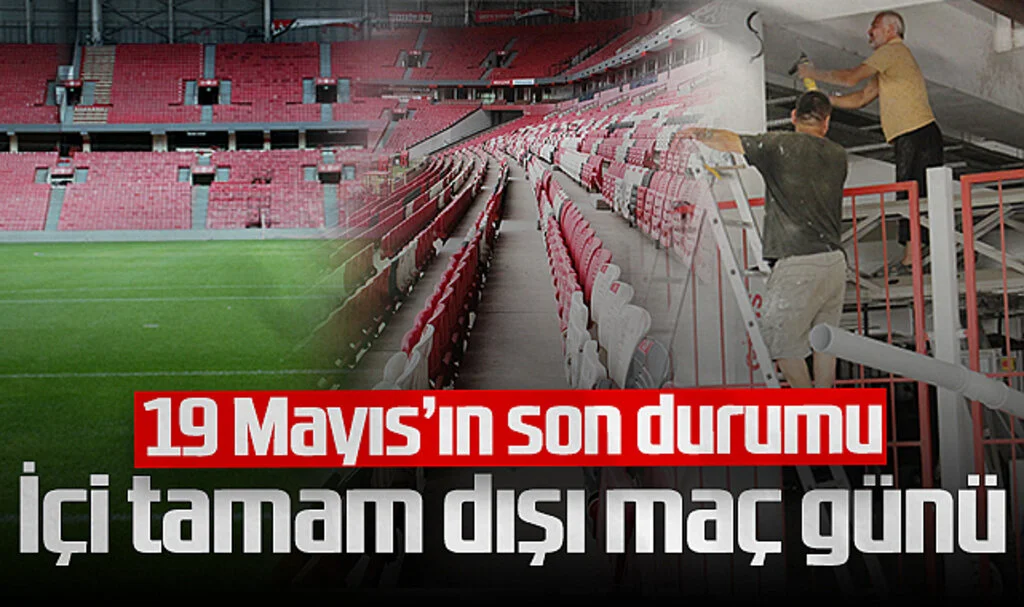 Samsun 19 Mayıs Stadyumu'nun Son Durumu: İçi tamam, Dışı Maç Günü