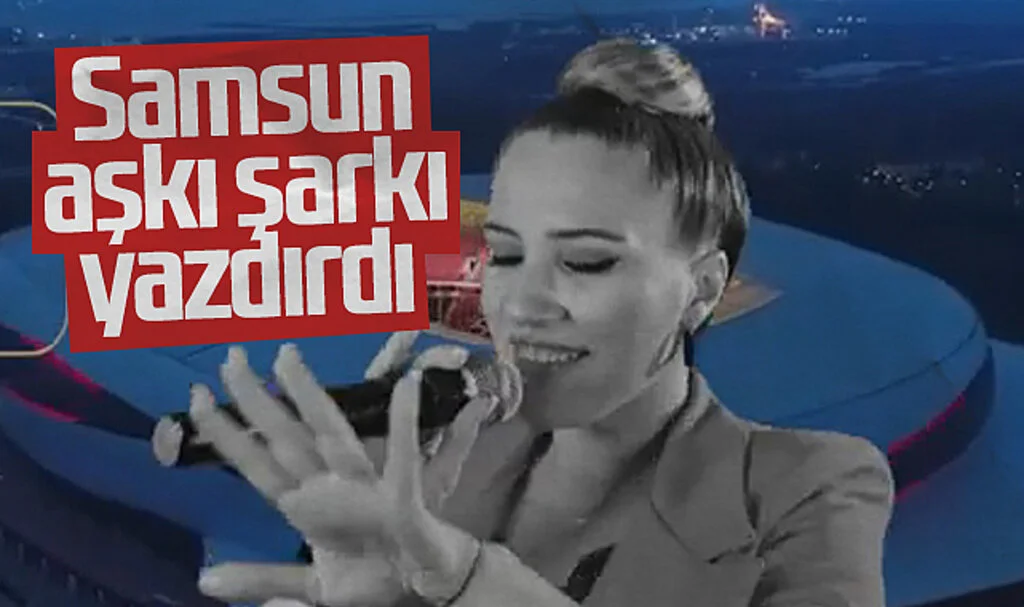 Samsun Aşkı Şarkı Yazdırdı