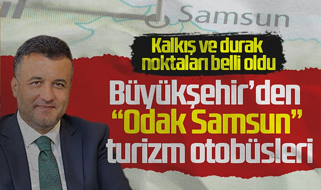 Samsun Büyükşehir'den "Odak Samsun" Turizm Otobüsleri Hizmeti: Kalkış ve Durak Noktaları Belli Oldu