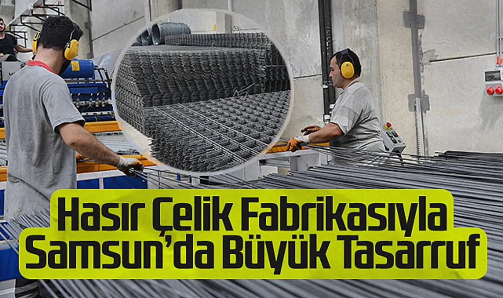 Samsun Büyükşehir Hasır Çelik Üretimiyle Maliyetleri Düşürdü