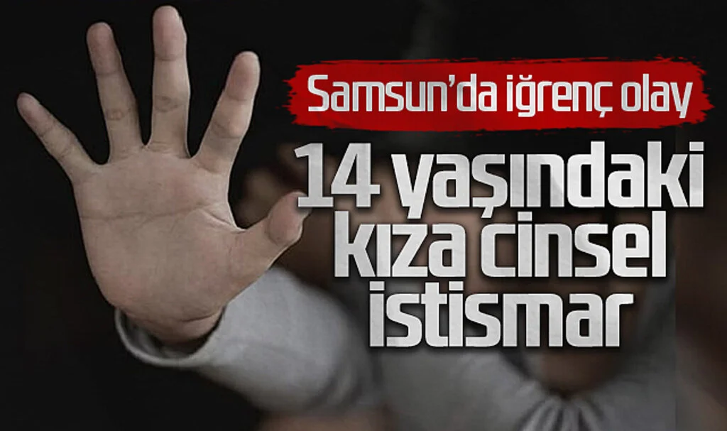 Samsun'da 14 Yaşındaki Kıza Cinsel İstismar 