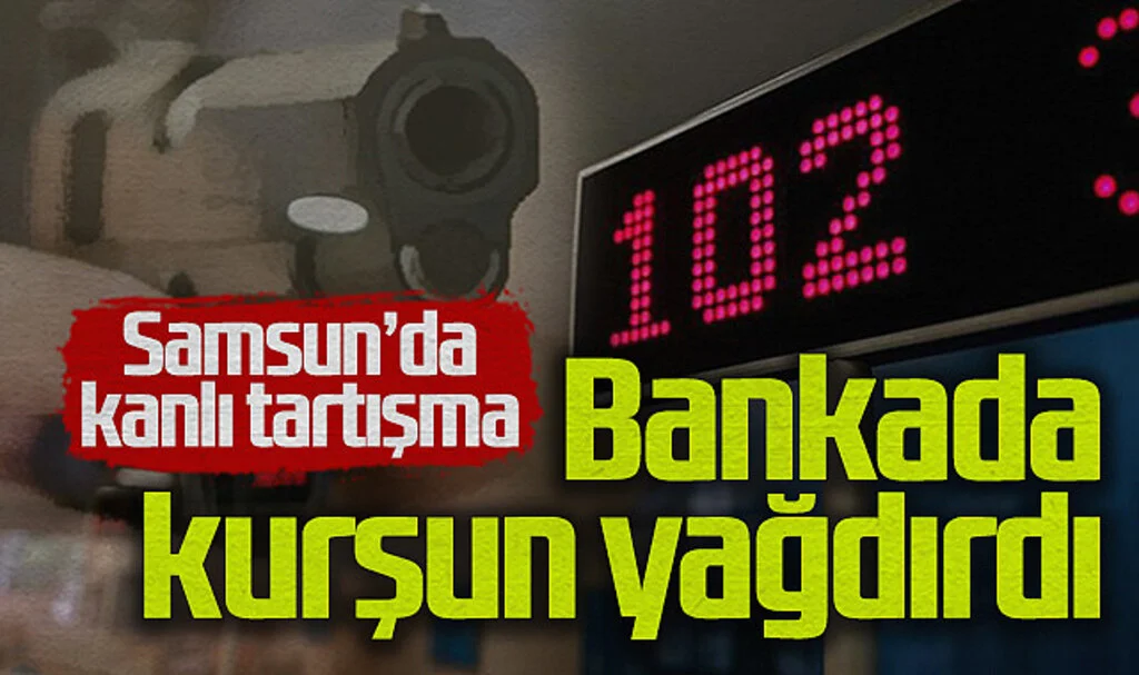 Samsun'da Bankada Kanlı Tartışma: Dönerci Beş Kurşunla Vuruldu