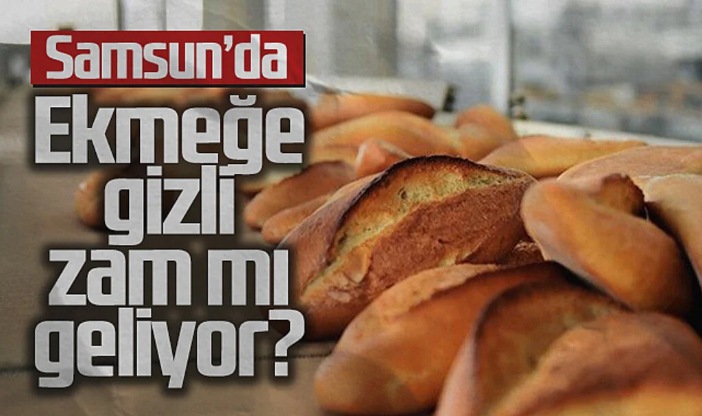 Samsun'da ekmeğe gizli zam mı geliyor? 