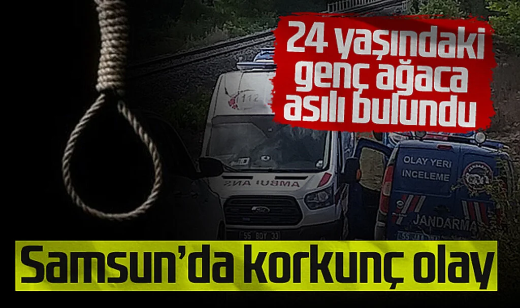 Samsun'da Korkunç Olay! 24 Yaşındaki Genç Ağaca Asılı Bulundu