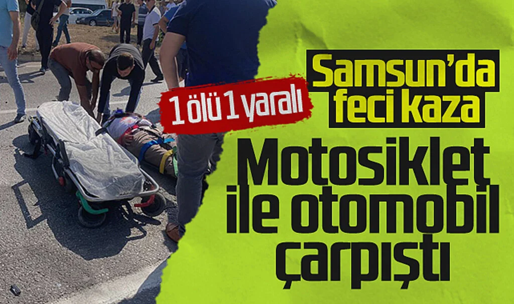 Samsun'da Motosiklet ve Otomobil Çarpıştı: 1 Ölü, 1 Yaralı