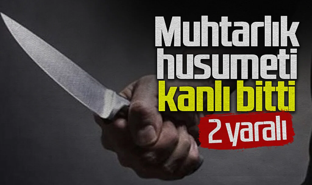Samsun’da muhtarlık husumeti bıçaklı kavgaya dönüştü: 2 yaralı