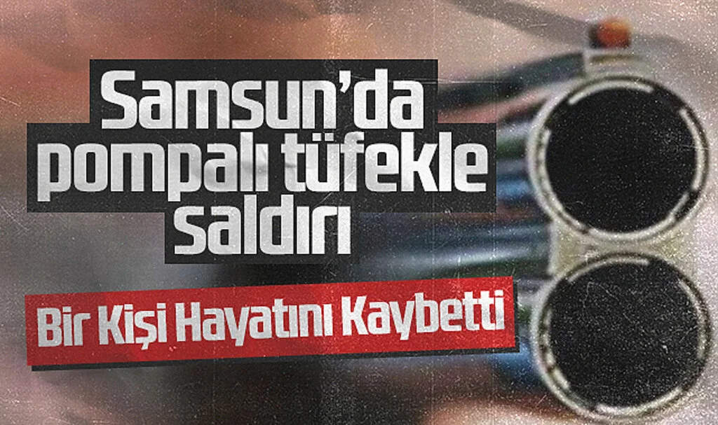 Samsun'da Silahlı Saldırı: Bir Kişi Hayatını Kaybetti