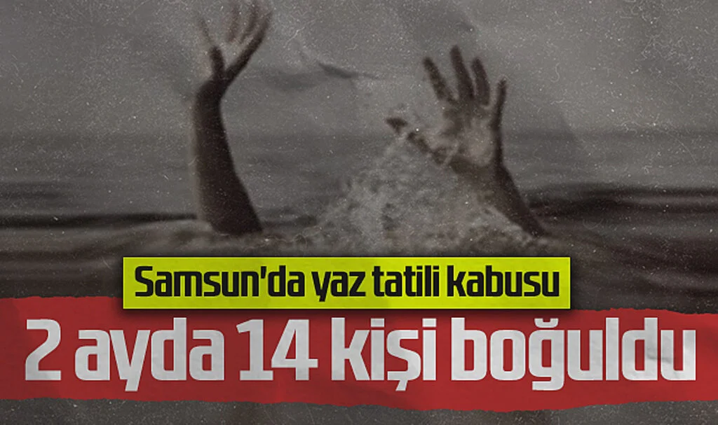 Samsun'da Son 2 Ayda 14 Kişi Boğuldu: Boğulma Tehlikesi Geçiren 180 Kişi Kurtarıldı