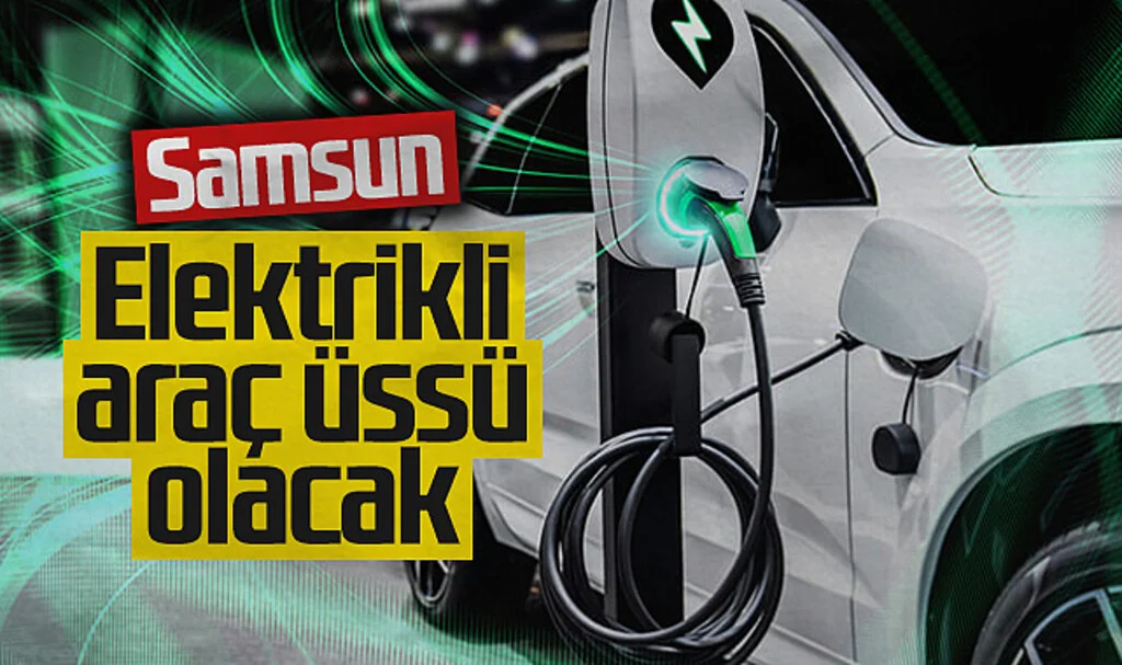 Samsun, Elektrikli Araç Üssü Olma Yolunda İlerliyor
