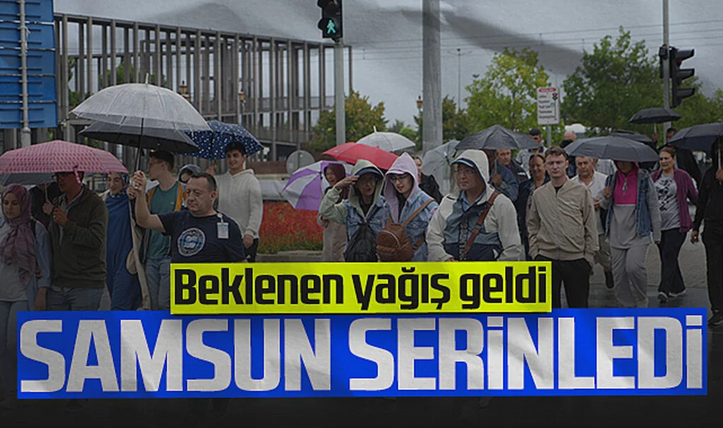 Samsun Serinledi! Uzun Süre Sonra Yağış Etkili Oldu...