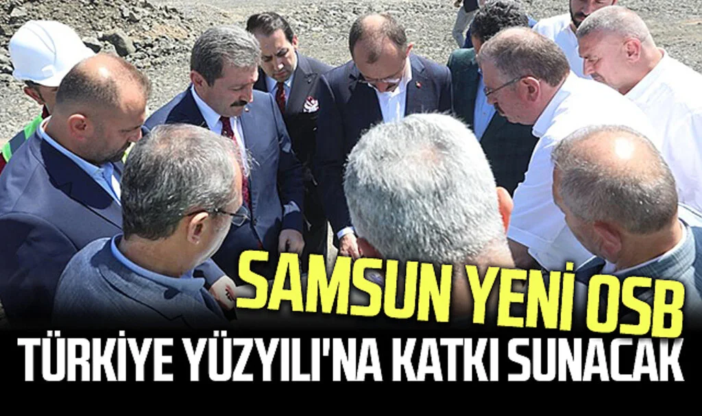 Samsun Yeni OSB, Türkiye Yüzyılı'na Katkı Sunacak
