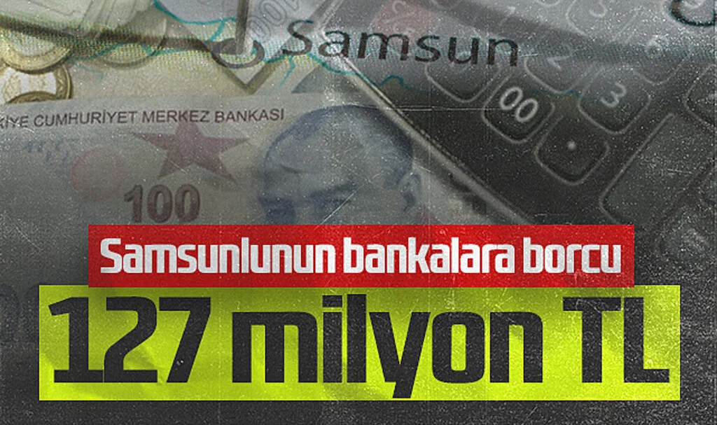 Samsunlu, bankalara 127 milyon boçlandı