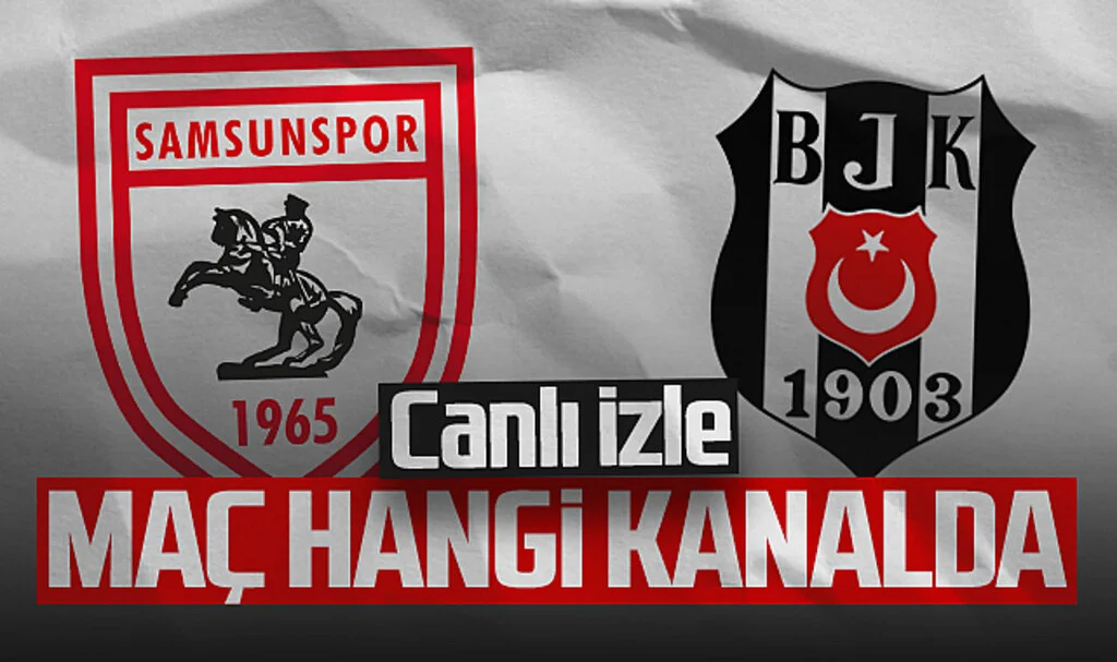Samsunspor - Beşiktaş Maçı Canlı İzle