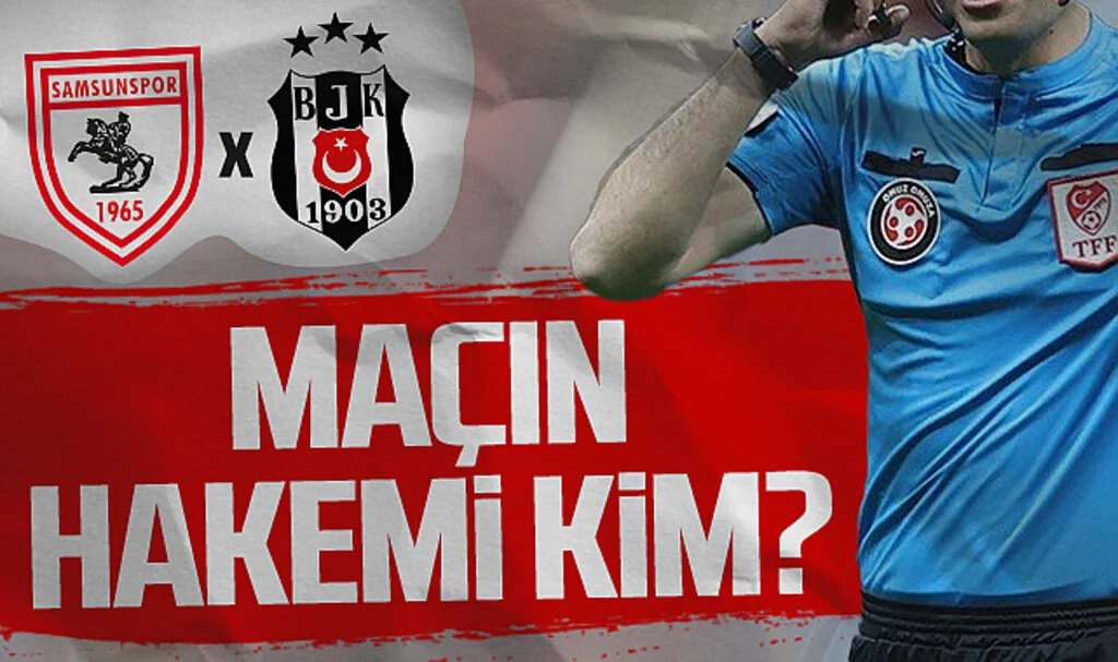 Samsunspor-Beşiktaş Maçının Hakemi Kim?