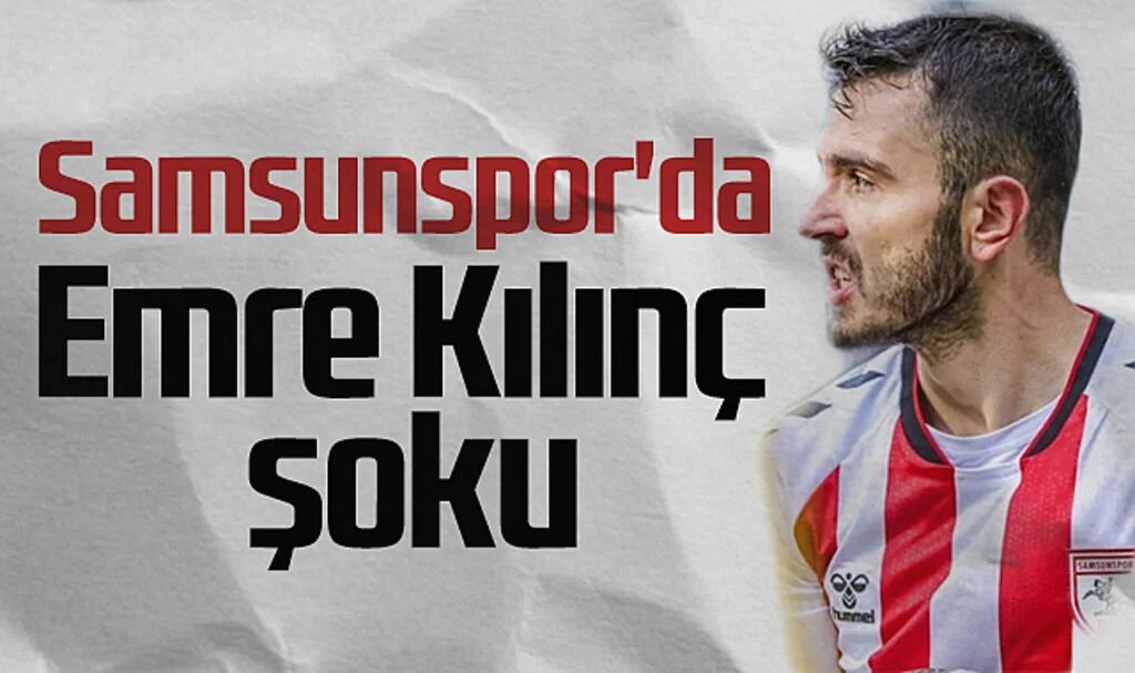 Samsunspor'da Emre Kılınç şoku