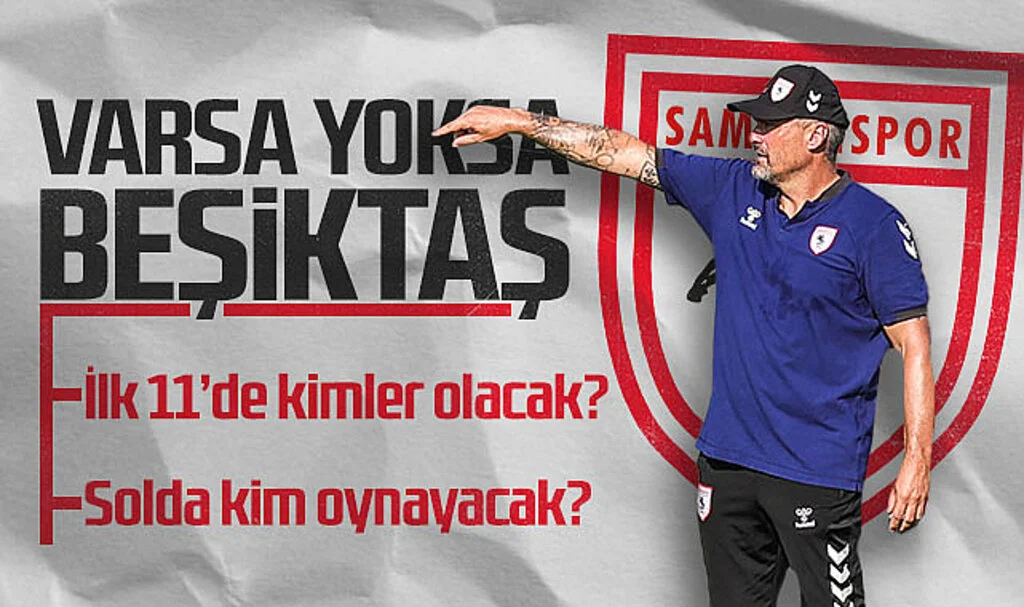 Samsunspor'da Reis'in Kafasındaki 11 Şekilleniyor! Beşiktaş'a Karşı Kimler Sahada?