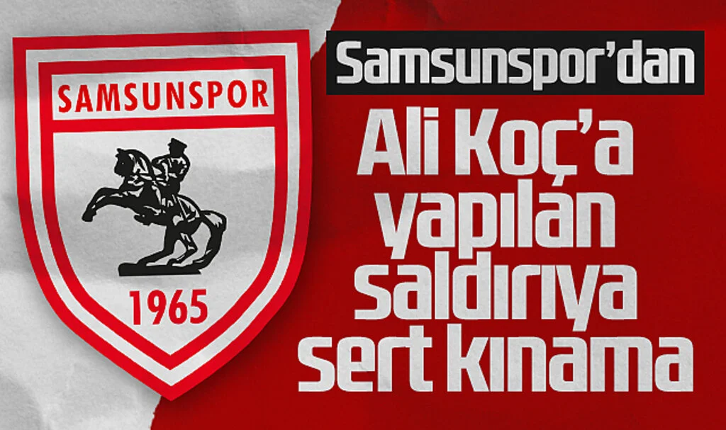 Samsunspor’dan Ali Koç’a Yapılan Saldırıya Sert Kınama
