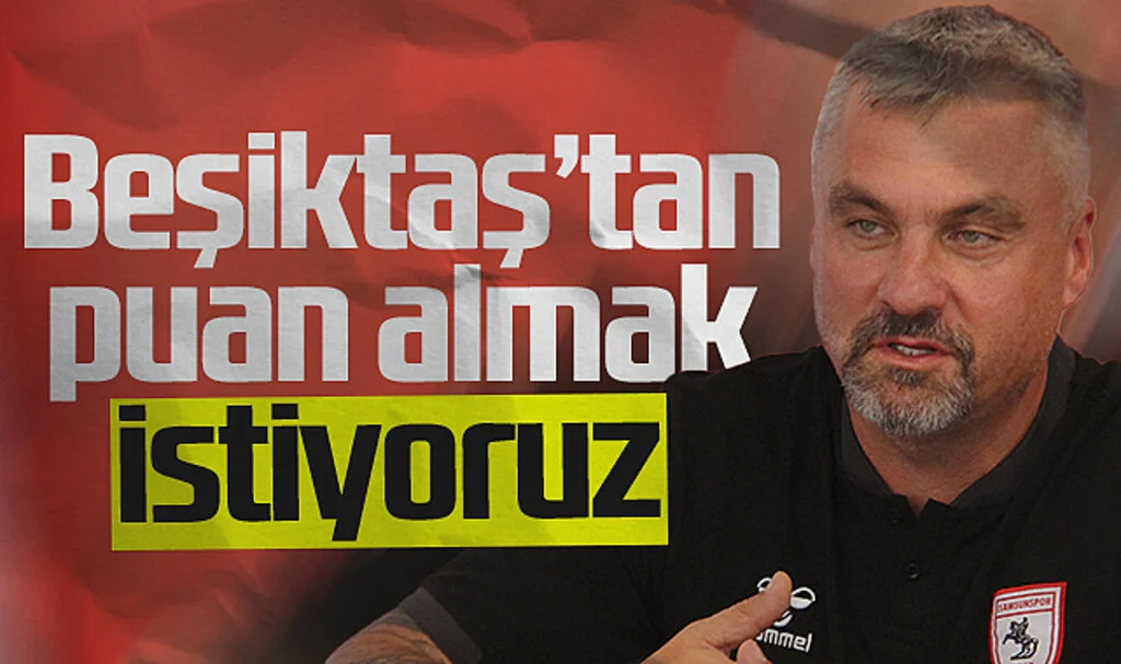 Samsunspor Teknik Direktörü Thomas Reis: "Beşiktaş’tan Puan Almak İstiyoruz"
