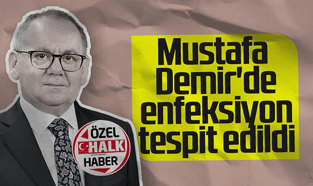SBB Eski Başkanı Mustafa Demir'de Enfeksiyon Tespit Edildi