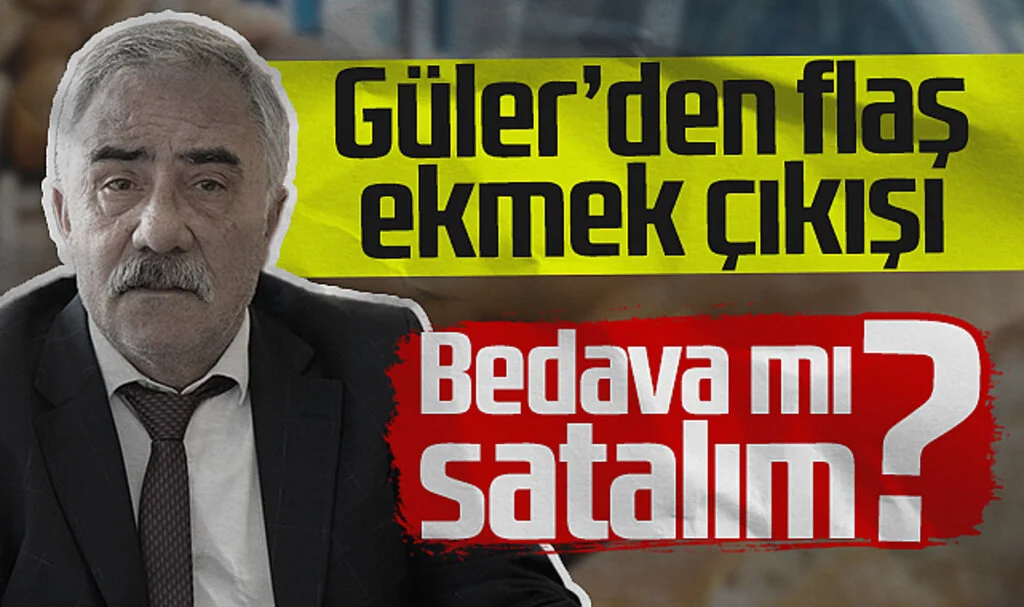 SESOB Başkanı Güler'den Flaş Ekmek Çıkışı: Bedava mı Satalım?