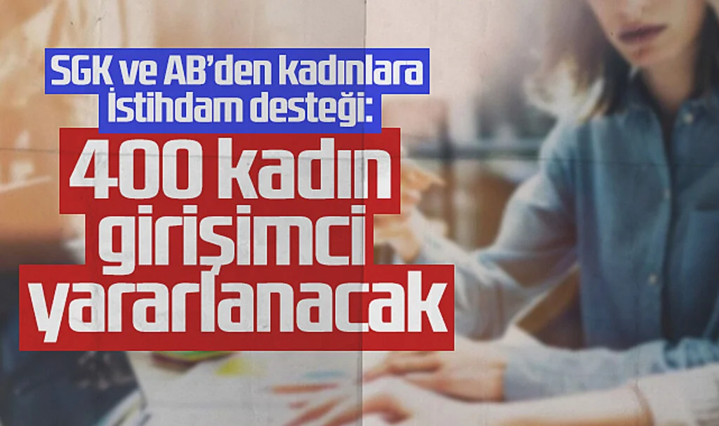 SGK ve AB'den Kadınlara İstihdam Desteği: Samsun'da 400 Kadın Girişimci Yararlanacak