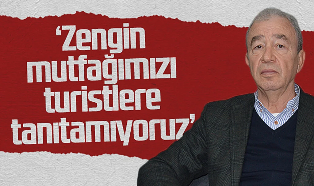 SKAL eski Başkanı Turizmci Mustafa Yavuz: 'Zengin mutfağımızı  turistlere tanıtamıyoruz' 