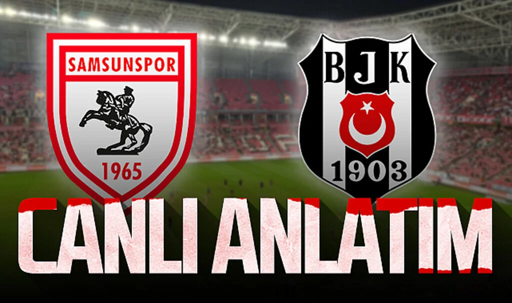 Son Dakika! Samsunspor – Beşiktaş (Canlı Anlatım)