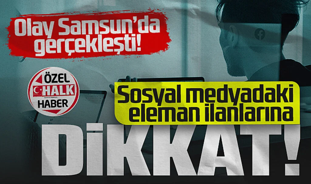 Sosyal Medyadaki Eleman İlanlarına Dikkat! Olay Samsun'da Gerçekleşti...