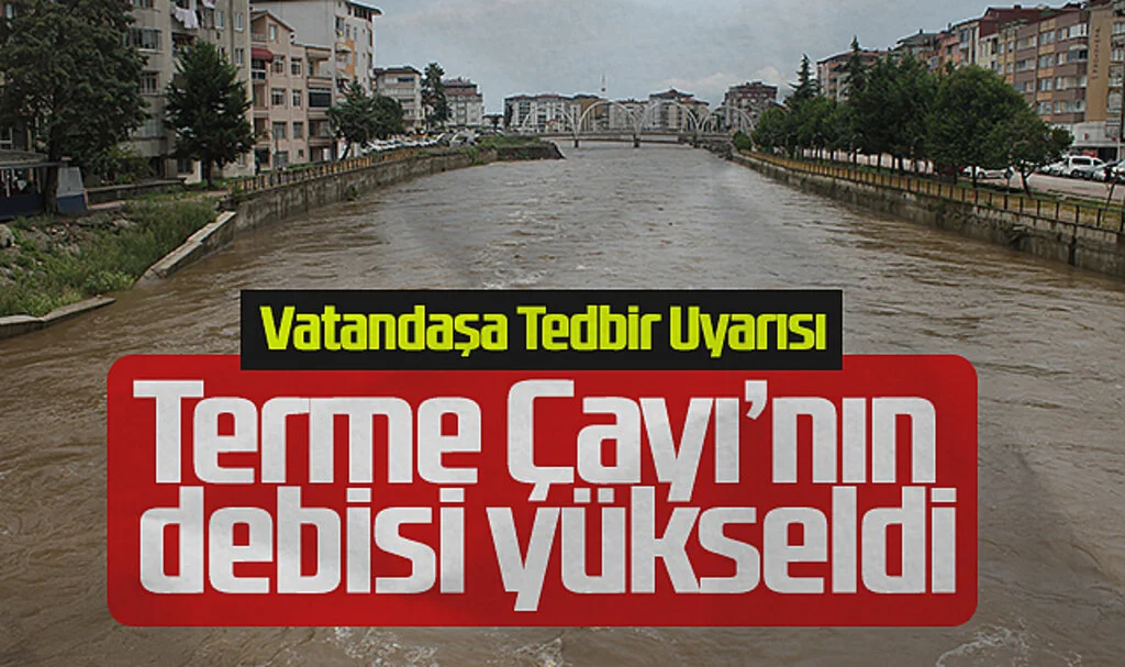 Terme Çayı'nda Sağanak Sonrası Debi Yükseldi: Vatandaşa Tedbir Uyarısı!