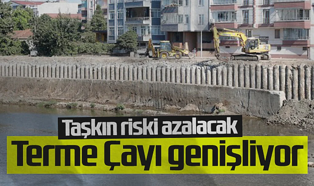 Terme Çayı Yatağı 30 Metre Genişletiliyor: Taşkın Riski Azalacak