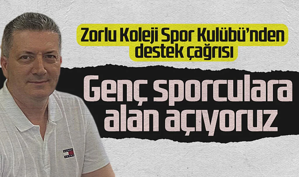 Zorlu Koleji Spor Kulübü'nden Destek Çağrısı: Genç Sporculara Alan Açıyoruz