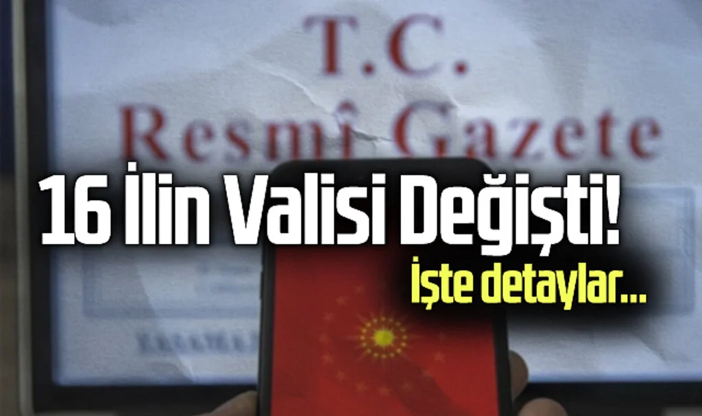 16 İlin Valisi Değişti! Yeni Karar Resmi Gazete'de Yayımlandı
