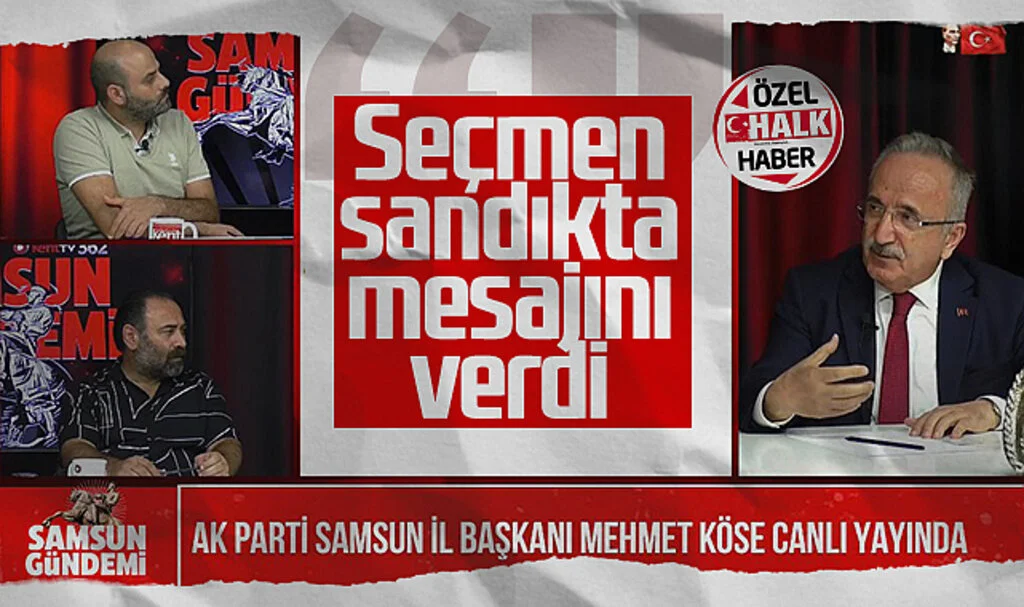 AK Parti Samsun İl Başkanı Mehmet Köse: Seçmen Sandıkta Mesajını Verdi