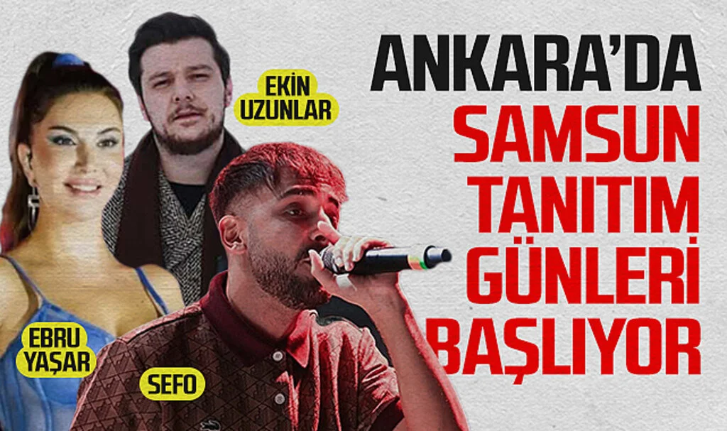 Ankara'da Samsun Tanıtım Günleri Başlıyor: Sefo, Ebru Yaşar ve Ekin Uzunlar Sahne Alacak