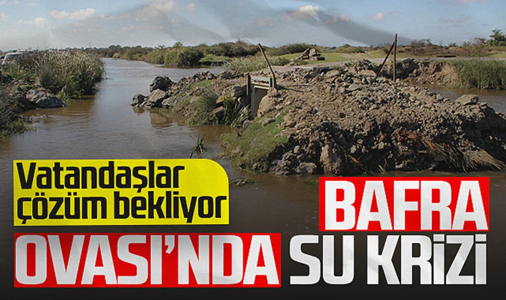 Bafra Ovası’nda Su Krizi! Vatandaşlar Çözüm Bekliyor