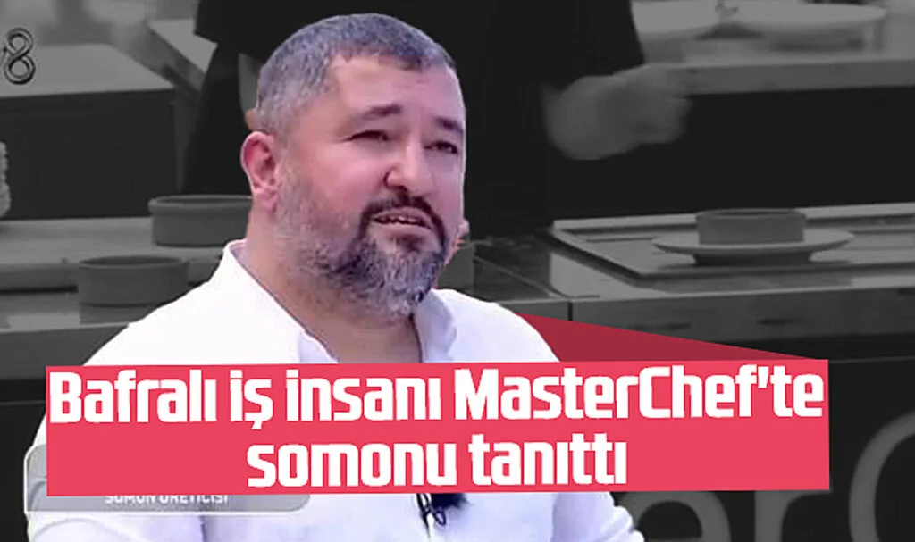 Bafralı İş İnsanı Sezgin Arslan MasterChef'te Somonu Tanıttı 